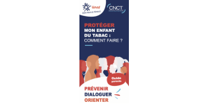 Nouveau guide « Protéger mon enfant du tabac » édité par l’Unaf et le CNTC