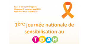 1ère journée nationale de sensibilisation au TDAH - sous le haut patronage de Monsieur Emmanuel MACRON Président de la République